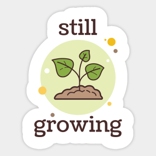 Still Growing Sticker